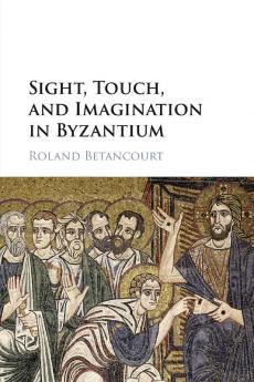 Sight Touch and Imagination in Byzantium