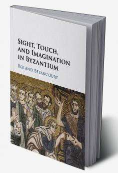 Sight Touch and Imagination in Byzantium