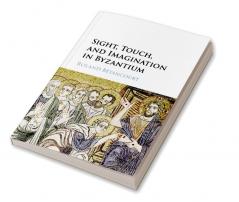 Sight Touch and Imagination in Byzantium
