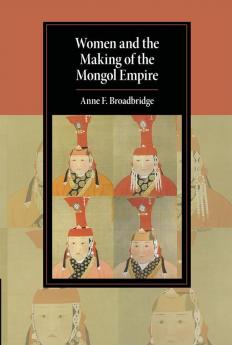 Women and the Making of the Mongol Empire