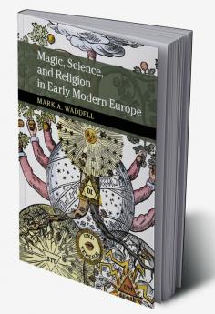 Magic Science and Religion in Early Modern Europe