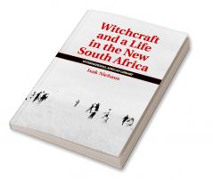Witchcraft and a Life in the New South Africa