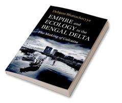 Empire and Ecology in the Bengal Delta
