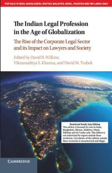 The Indian Legal Profession in the Age of Globalization (South Asia Edition)