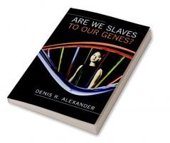 Are We Slaves to our Genes?