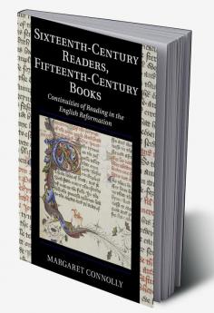 Sixteenth-Century Readers Fifteenth-Century Books