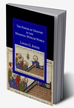 The Power of Oratory in the Medieval Muslim World