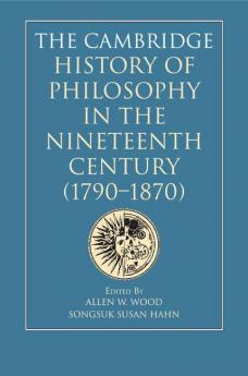 The Cambridge History of Philosophy in the Nineteenth Century (1790-1870)