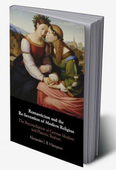 Romanticism and the Re-Invention of Modern Religion