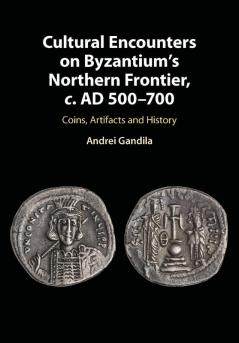 Cultural Encounters on Byzantium's Northern Frontier c. AD 500-700