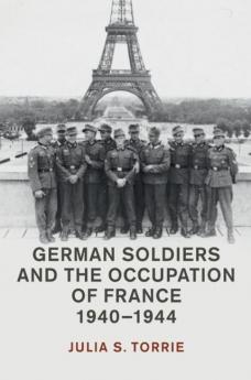 German Soldiers and the Occupation of France 1940-1944