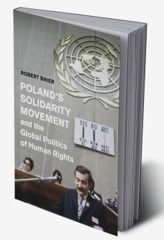 Poland's Solidarity Movement and the Global Politics of Human Rights