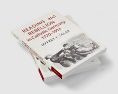 Reading and Rebellion in Catholic Germany 1770-1914