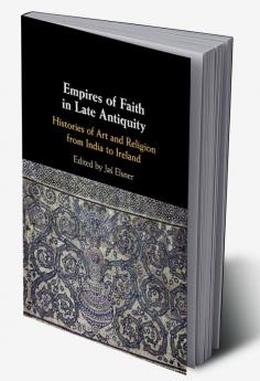 Empires of Faith in Late Antiquity