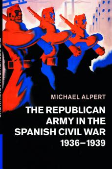 The Republican Army in the Spanish Civil War 1936-1939