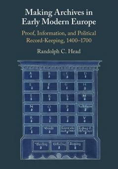 Making Archives in Early Modern Europe