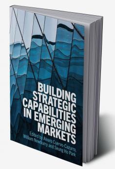 Building Strategic Capabilities in Emerging Markets