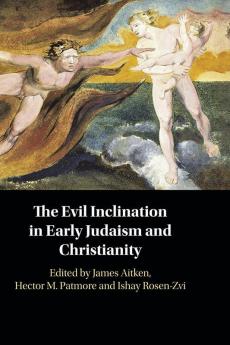 The Evil Inclination in Early Judaism and Christianity