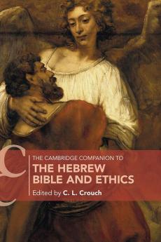 The Cambridge Companion to the Hebrew Bible and Ethics
