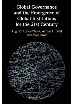 Global Governance and the Emergence of Global Institutions for the 21st Century