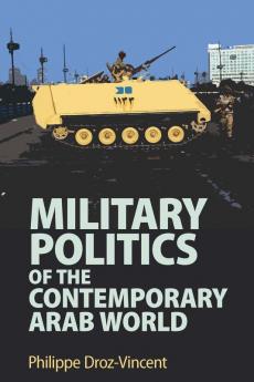 Military Politics of the Contemporary Arab World