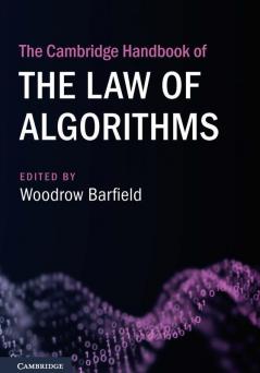 The Cambridge Handbook of the Law of Algorithms