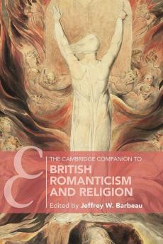 The Cambridge Companion to British Romanticism and Religion