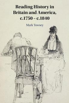 Reading History in Britain and America c.1750-c.1840