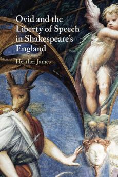 Ovid and the Liberty of Speech in Shakespeare's England