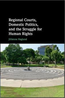 Regional Courts Domestic Politics and the Struggle for Human Rights