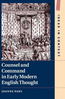 Counsel and Command in Early Modern English Thought