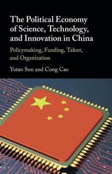 The Political Economy of Science Technology and Innovation in China