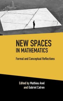 New Spaces in Mathematics: Volume 1: Formal and Conceptual Reflections