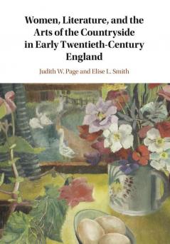 Women Literature and the Arts of the Countryside in Early Twentieth-Century England