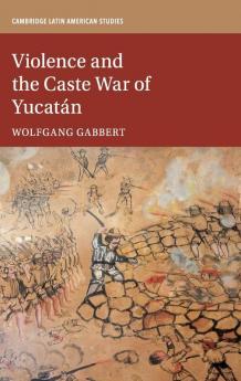 Violence and the Caste War of Yucatán
