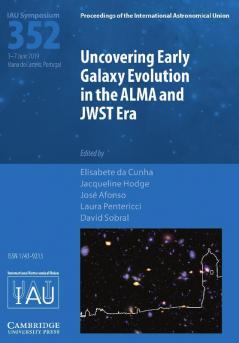 Uncovering Early Galaxy Evolution in the ALMA and JWST Era (IAU S352)