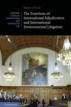The Functions of International Adjudication and International Environmental Litigation