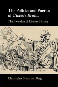 The Politics and Poetics of Cicero's Brutus