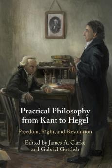 Practical Philosophy from Kant to Hegel