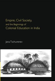 Empire Civil Society and the Beginnings of Colonial Education in India