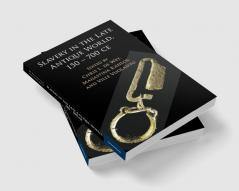 Slavery in the Late Antique World 150 - 700 CE
