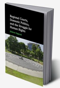 Regional Courts Domestic Politics and the Struggle for Human Rights