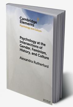 Psychology at the Intersections of Gender Feminism History and Culture