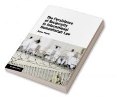 The Persistence of Reciprocity in International Humanitarian Law