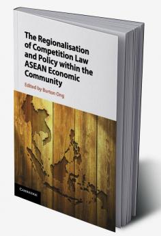 The Regionalisation of Competition Law and Policy within the ASEAN Economic Community