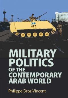 Military Politics of the Contemporary Arab World