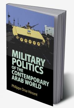 Military Politics of the Contemporary Arab World