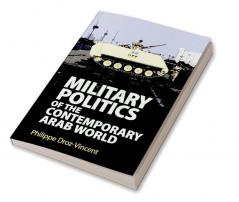 Military Politics of the Contemporary Arab World