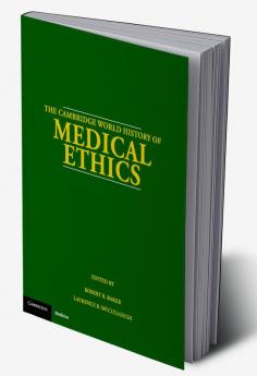 The Cambridge World History of Medical Ethics