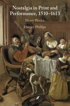 Nostalgia in Print and Performance 1510--1613